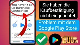 Beheben Sie das Problem dass Sie die Kaufbestätigung im Play Store nicht eingerichtet haben 2024 [upl. by Conney]