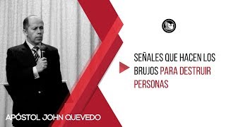 SEÑALES QUE HACEN LOS BRUJOS PARA DESTRUIR PERSONAS PARTE 1  Apóstol John Quevedo [upl. by Yztim]