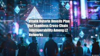 Vitalik Buterin Unveils Plan for Seamless CrossChain [upl. by Namyaw]