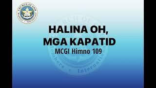 HALINA OH MGA KAPATID  Mcgi Himno 109 [upl. by Eniluqaj888]