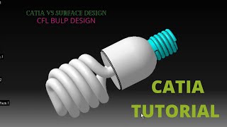 CATIA V5 TUTORIAL  SURFACE MODELING CFL BULP [upl. by Atsocal788]