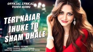 TERI NAJAR JHUKE TO SAM DHALE 💞 Song 💕 Letest Song 2024 💗 Romantic Song 🌹 SKumar 💕 Lubi Music [upl. by Amie]