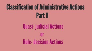 Classification of Administrative Actions Part II Quasi judicial or Rule decision Action [upl. by Claudianus]