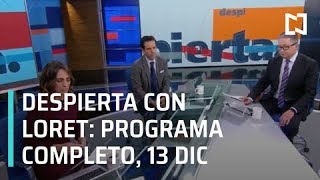 Despierta con Loret  Programa Completo 13 de Diciembre 2018 [upl. by Katalin]