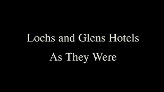 Lochs amp Glens Hotels  As They Were [upl. by Neural]