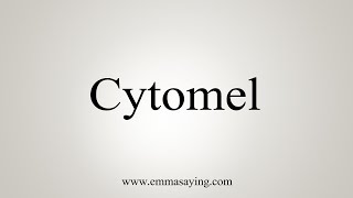 How To Say Cytomel [upl. by Nolek]