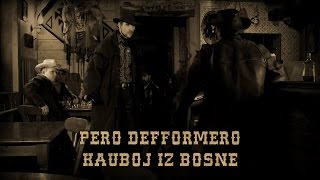 Pero Defformero  Kauboj iz Bosne [upl. by Arnon]