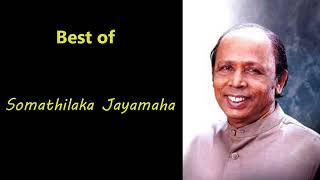 Best of Somathilaka Jayamaha  සෝමතිලක ජයමහ Songs  Somathilaka Jayamaha Song collection 01 [upl. by Acul]