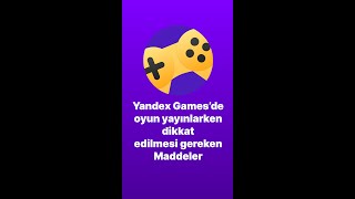 Yandex Games Oyun Yayınlama ile İlgili Önemli Bilgiler [upl. by Zollie]