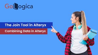 The Join Tool in Alteryx Combining Data in Alteryx  GoLogica [upl. by Luehrmann]