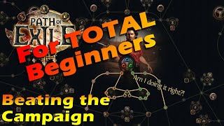 Beating the Campaign  Path of Exile for TOTAL Beginners [upl. by Kciredec]