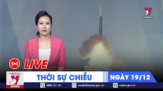 🔴TRỰC TIẾP Thời sự 24h cập nhật chiều 1912  Tin nóng Thế giới mới nhất – VNEWS [upl. by Larine]