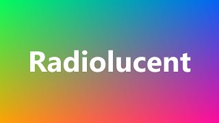 Radiolucent  Medical Meaning and Pronunciation [upl. by Gillespie]