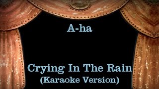 Aha  Crying In The Rain  Lyrics Karaoke Version [upl. by Aliehs]