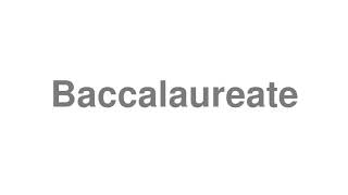 How to Pronounce quotBaccalaureatequot [upl. by Rede]