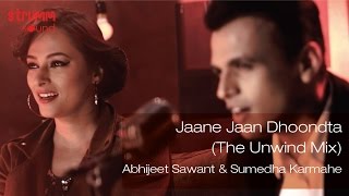 Jaane Jaan Dhoondta I The Unwind Mix I Abhijeet Sawant I Sumedha Karmahe [upl. by Gobert]