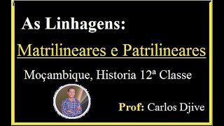 AS LINHAGENS Matrilinear e Patrilinear Historia de Moçambique 12ª Classe [upl. by Libna]