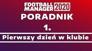 Poradnik do Football Manager 2020  1 Pierwszy dzień w klubie [upl. by Pegasus332]