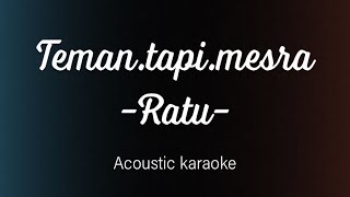 Teman Tapi Mesra  Ratu Acoustic Karaoke [upl. by Gurl957]