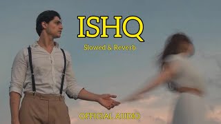 ISHQ  Slowed amp Reverb  Official Audio  Mr Maksud [upl. by Pol]