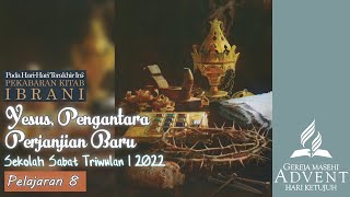 Sekolah Sabat Triwulan 1 2022 Pelajaran 8 Yesus Pengantara Perjanjian Baru ASI Chapter Jakarta [upl. by Sokim]