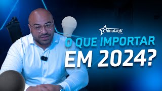 5 MAIORES TENDÊNCIAS DE IMPORTAÇÃO PARA 2024  IMPORTAÇÃO DA CHINA [upl. by Colinson]