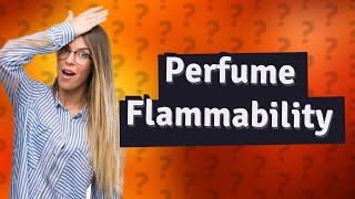 Are perfumes flammable liquids [upl. by Benge]