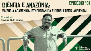 Ciência e Amazônia Vida Acadêmica Etnobotânica e Consultoria Ambiental Thyago Miranda  UG131 [upl. by Araem]