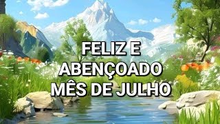 FELIZ E ABENÇOADO MÊS DE JULHO [upl. by Gurolinick468]