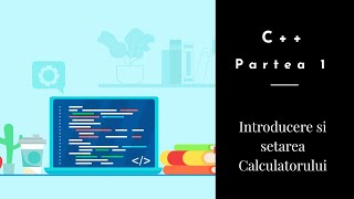 C  Partea 1  Introducere  Setarea Calculatorului [upl. by Akinom]