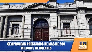 Se aprueban préstamos de más de 200 millones de dólares [upl. by Jehu]