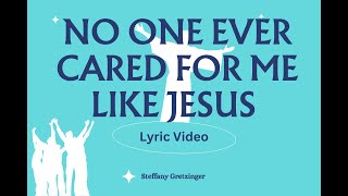 No one ever CARED for ME LIKE JESUS  by Steffany Gretzinger  with lyrics  Oh MY JOY [upl. by Carolina54]