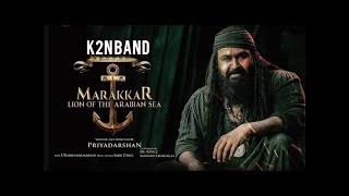 MARAKKAR BGM  MARAKKAR LION OF THE ARABIAN SEA  K2N BAND [upl. by Eiffe]