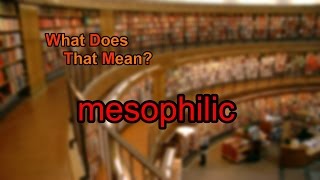 What does mesophilic mean [upl. by Akemal280]