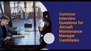 Common Interview Questions for Aircraft Maintenance Manager Candidates [upl. by Ahsinaw]