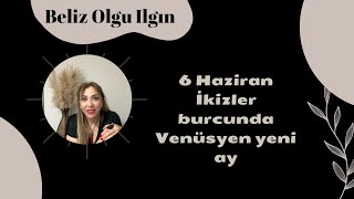 6 Haziran İkizler burcunda Venüsyen yeni ay… Lucifer Venüs döngüsü bitiyor… [upl. by Jarv232]