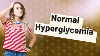 Can a normal person have hyperglycemia [upl. by Cosma719]