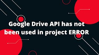 Google Drive API has not been used in project ERROR [upl. by Ynohtnael]