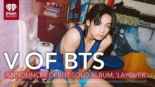 V Of BTS Officially Announces Debut Solo Album Layover  Fast Facts [upl. by Hamian]