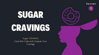 Sugar CRAVINGS Understanding Managing and Mastering Your Desires Episode 1 of 20 [upl. by Widera714]