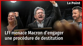 LFI menace Macron d’engager une procédure de destitution [upl. by Jo-Anne]