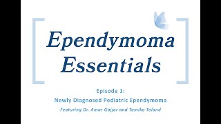 Ependymoma Essentials  Episode 1 Newly Diagnosed Pediatric Ependymoma [upl. by Sanjay554]