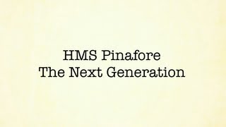 HMS Pinafore The Next Generation Production  Trailer [upl. by Ferwerda]