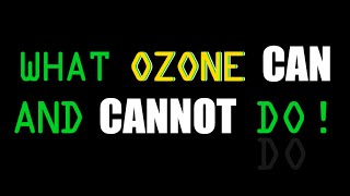 What Ozone Can and Cannot Do [upl. by Abott]