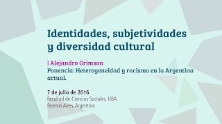 Alejandro Grimson  Ponencia Heterogeneidad y racismo en la Argentina actual [upl. by Craddock]