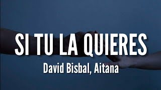 Si Tu La Quieres  David Bisbal Aitana LETRA [upl. by Annaitat274]