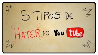 5 TIPOS DE HATER NO YOUTUBE [upl. by Eibba798]