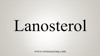 How To Say Lanosterol [upl. by Nortna]