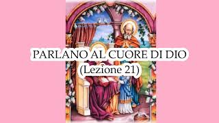 Parlano al cuore di Dio  Lezione 21 [upl. by Eilrak808]