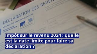 Impôt sur le revenu 2024  quelle est la date limite pour faire sa déclaration [upl. by Ahsieyn]